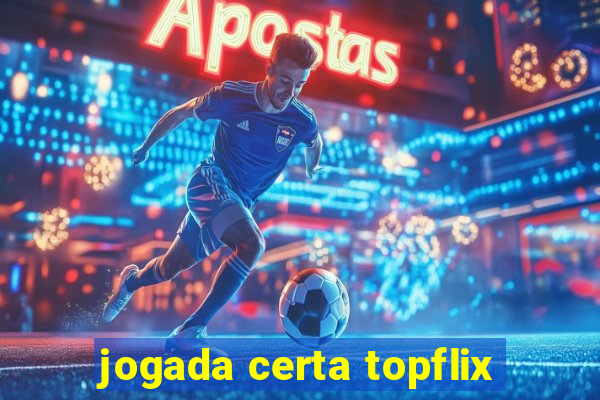 jogada certa topflix